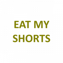 EAT MY SHORTS