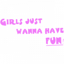 Girls Just Wanna Have Fun