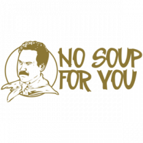 No Soup For You