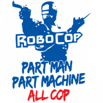 Robocop Part Man Part Machine All Cop