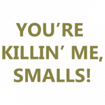 You're Killing Me Smalls - Sandlot TShirt