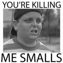 You're Killing Me Smalls - Sandlot